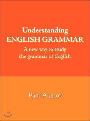 Understanding English Grammar: A New Way to Study the Grammar of English