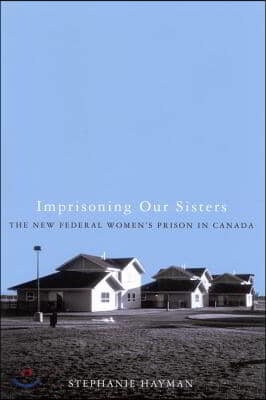 Imprisoning Our Sisters: The New Federal Women's Prisons in Canada