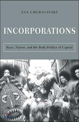 Incorporations: Race, Nation, and the Body Politics of Capital