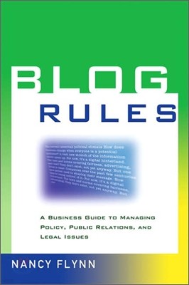 Blog Rules : A Business Guide to Managing Policy, Public Relations, And Legal Issues