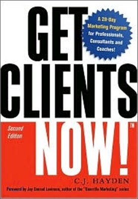 Get Clients Now! : A 28-day Marketing Program for Professionals, Consultants, And Coaches, 2/E