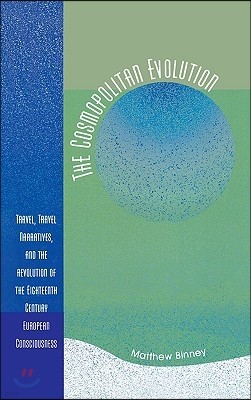 The Cosmopolitan Evolution: Travel, Travel Narratives, and the Revolution of the Eighteenth-Century European Consciousness