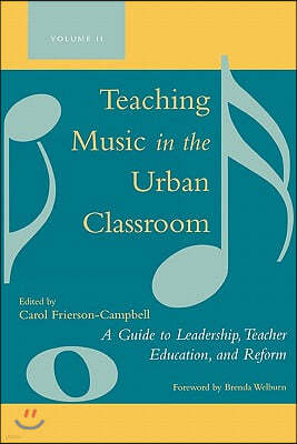 Teaching Music in the Urban Classroom: A Guide to Leadership, Teacher Education, and Reform