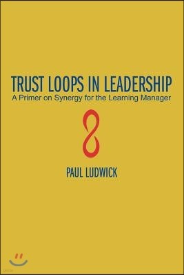 Trust Loops in Leadership: A Primer on Synergy for the Learning Manager