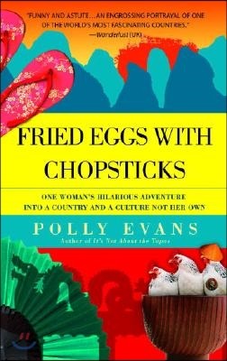 Fried Eggs with Chopsticks: One Woman's Hilarious Adventure into a Country and a Culture Not Her Own