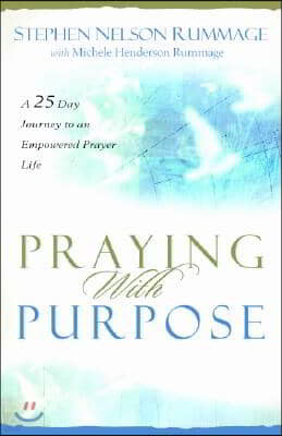 Praying with Purpose: A 28-Day Journey to an Empowered Prayer Life