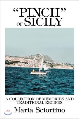"Pinch" of Sicily: A Collection of Memories and Traditional Recipes