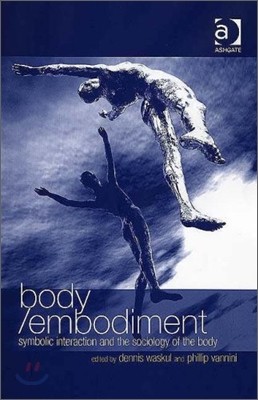 Body/Embodiment: Symbolic Interaction and the Sociology of the Body