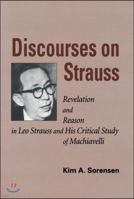 Discourses on Strauss: Revelation and Reason in Leo Strauss and His Critical Study of Machiavelli