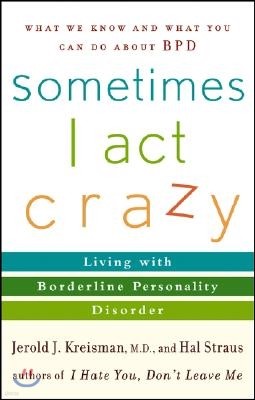 Sometimes I Act Crazy: Living with Borderline Personality Disorder