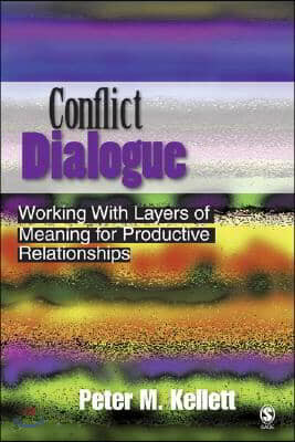 Conflict Dialogue: Working with Layers of Meaning for Productive Relationships