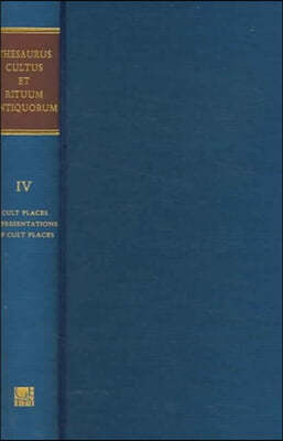 Thesaurus Cultus Et Rituum Antiquorum: Cult Places Bl Representations of Cult Placesvolume IV