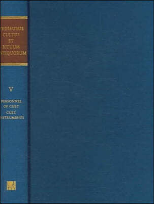 Thesaurus Cultus Et Rituum Antiquorum Volume V: Personnel of Cult Volume 5