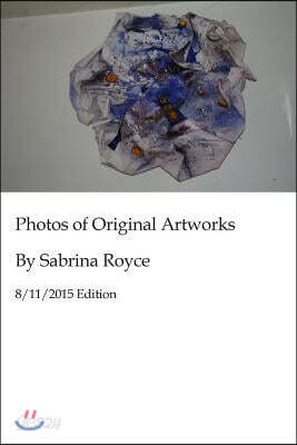 Photos of Original Artworks by Sabrina Royce 8/11/2015 Edition
