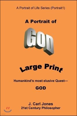 A Portrait of God [LARGE PRINT]: Humankind's most elusive quest-GOD