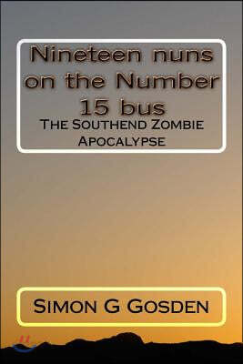 Nineteen Nuns on the Number 15 Bus: The Southend Zombie Apocalypse