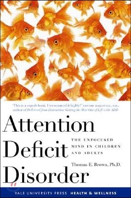 Attention Deficit Disorder: The Unfocused Mind in Children and Adults