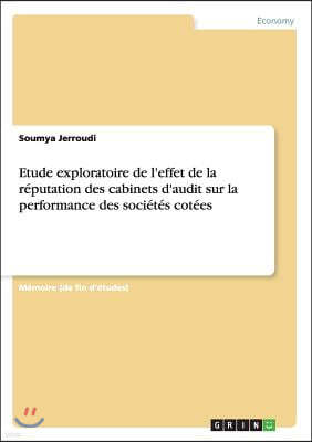 Etude exploratoire de l'effet de la r?putation des cabinets d'audit sur la performance des soci?t?s cot?es