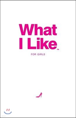 What I Like - For Girls