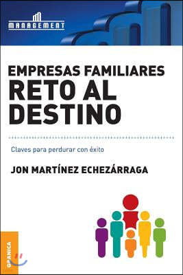 Empresas familiares. Reto al destino: Claves para perdurar con exito