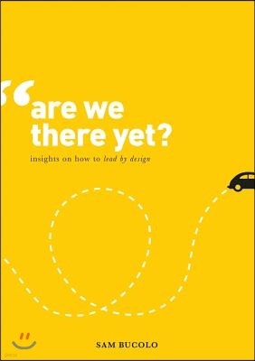 Are We There Yet?: Insights on How to Lead by Design