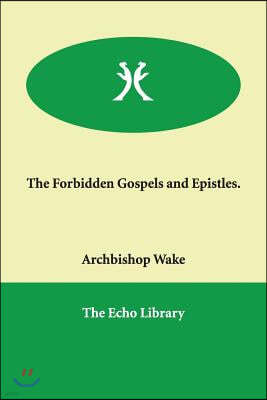 The Forbidden Gospels And Epistles.