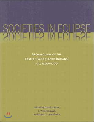 Societies in Eclipse: Archaeology of the Eastern Woodlands Indians, A.D. 1400-1700