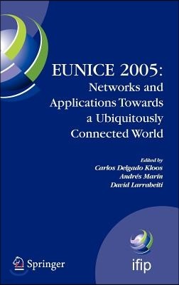 Eunice 2005: Networks and Applications Towards a Ubiquitously Connected World: Ifip International Workshop on Networked Applications, Colmenarejo, Mad