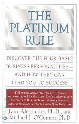 The Platinum Rule: Discover the Four Basic Business Personalities--And How They Can Lead to Success