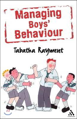 Managing Boys' Behaviour: How to Deal with It - And Help Them Succeed!