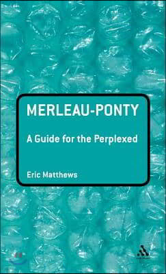 Merleau-Ponty: A Guide for the Perplexed