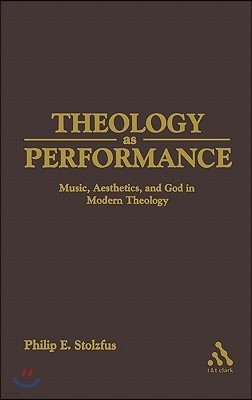 Theology as Performance: Music, Aesthetics, and God in Western Thought