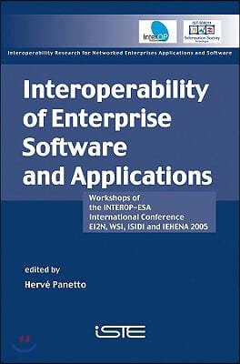 Interoperability of Enterprise Software and Applications: Workshops of the Interop-ESA International Conference (Ei2n, Wsi, Isidi, and Iehena2005)