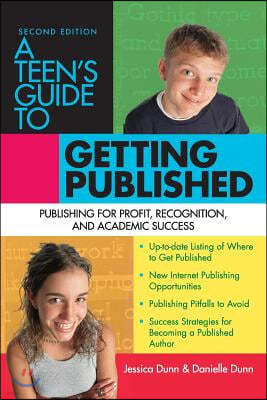 A Teen's Guide to Getting Published: Publishing for Profit, Recognition, and Academic Success