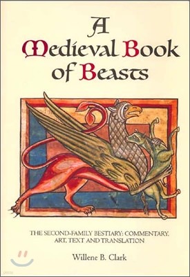 A Medieval Book of Beasts: The Second-Family Bestiary. Commentary, Art, Text and Translation.