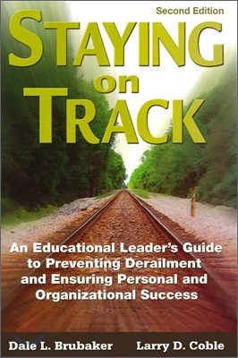 Staying on Track: An Educational Leaders Guide to Preventing Derailment and Ensuring Personal and Organizational Success