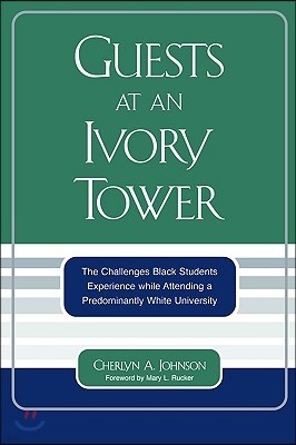 Guests at an Ivory Tower: The Challenges Black Students Experience While Attending a Predominantly White University