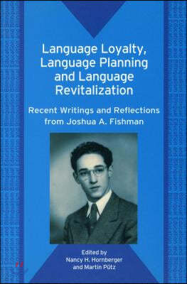 Language Loyalty, Language Planning, and Language Revitalization: Recent Writings and Reflections from Joshua A. Fishman