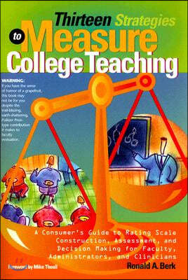 Thirteen Strategies to Measure College Teaching: A Consumer's Guide to Rating Scale Construction, Assessment, and Decision-Making for Faculty, Adminis