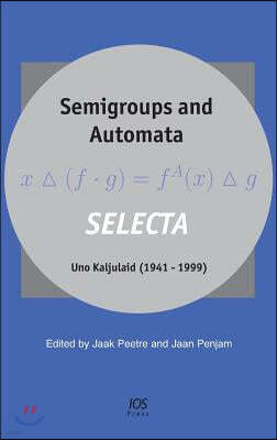 Semigroups and Automata. Selecta Uno Kaljulaid (1941-1999)