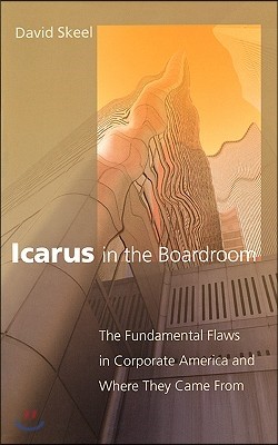 Icarus in the Boardroom: The Fundamental Flaws in Corporate America and Where They Came from