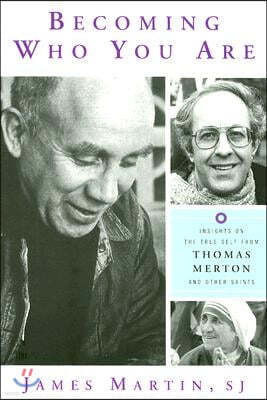 Becoming Who You Are: Insights on the True Self from Thomas Merton and Other Saints