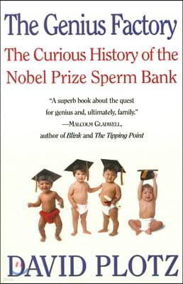 The Genius Factory: The Curious History of the Nobel Prize Sperm Bank