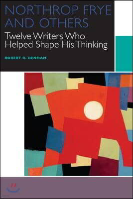 Univ of Ottawa Pr Northrop Frye and Others, Volume I: Twelve Writers Who Helped Shape His Thinking