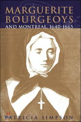 Marguerite Bourgeoys and Montreal, 1640-1665: Volume 27