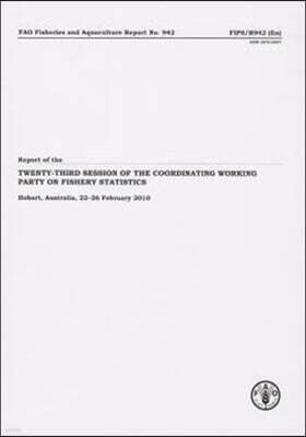 Stylus Pub Llc Report of Twenty-third Session of the Coordinating Working Party on Fishery Statistics. Hobart, Australia, 22-26 February 2010