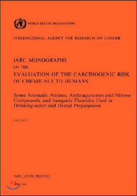 Vol 27 IARC Monographs: Some Aromatic Amines, Anthraquinones and Nitroso