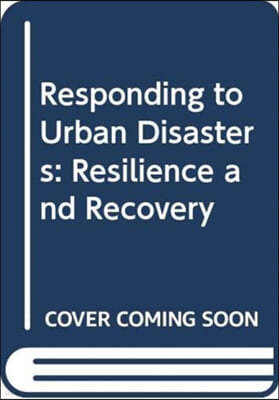 Responding to Urban Disasters: Resilience and Recovery