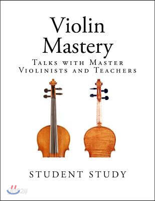 Violin Mastery: Talks with Master Violinists and Teachers