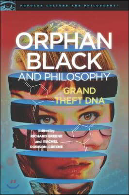 Orphan Black and Philosophy: Grand Theft DNA